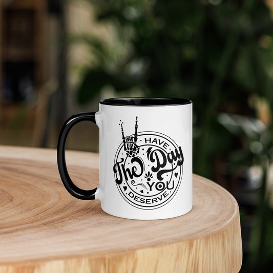 Have the day you deserve mug